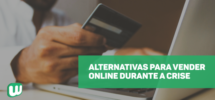 Alternativas para vender online durante a crise
