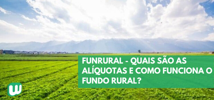 Funrural – Quais são as alíquotas e como funciona o Fundo Rural?