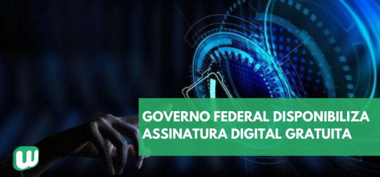 Governo Federal disponibiliza Assinatura Digital gratuita