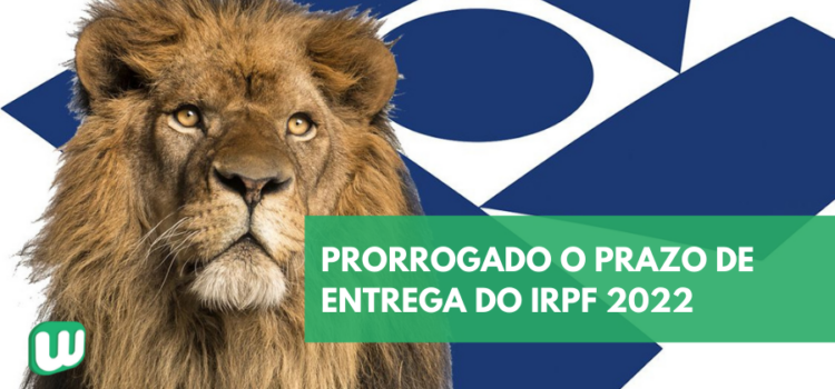 Prorrogado o prazo de entrega do IRPF 2022