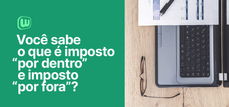Você sabe o que é imposto “por dentro”, e imposto “por fora”?
